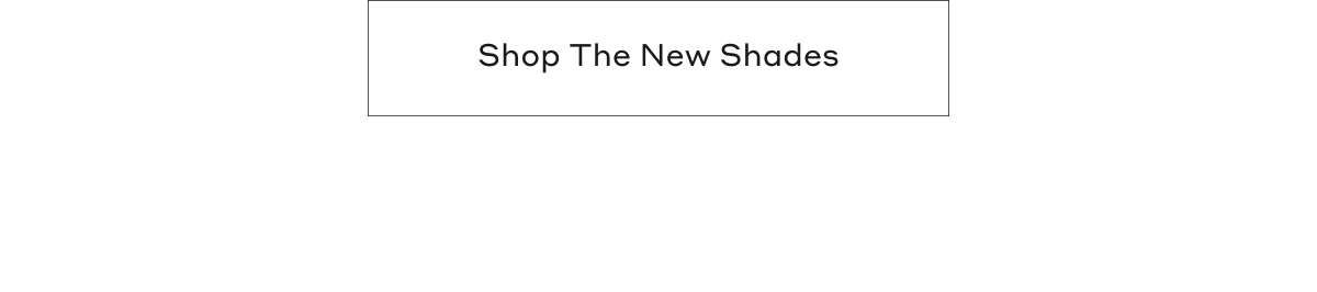 Shop The New Shades