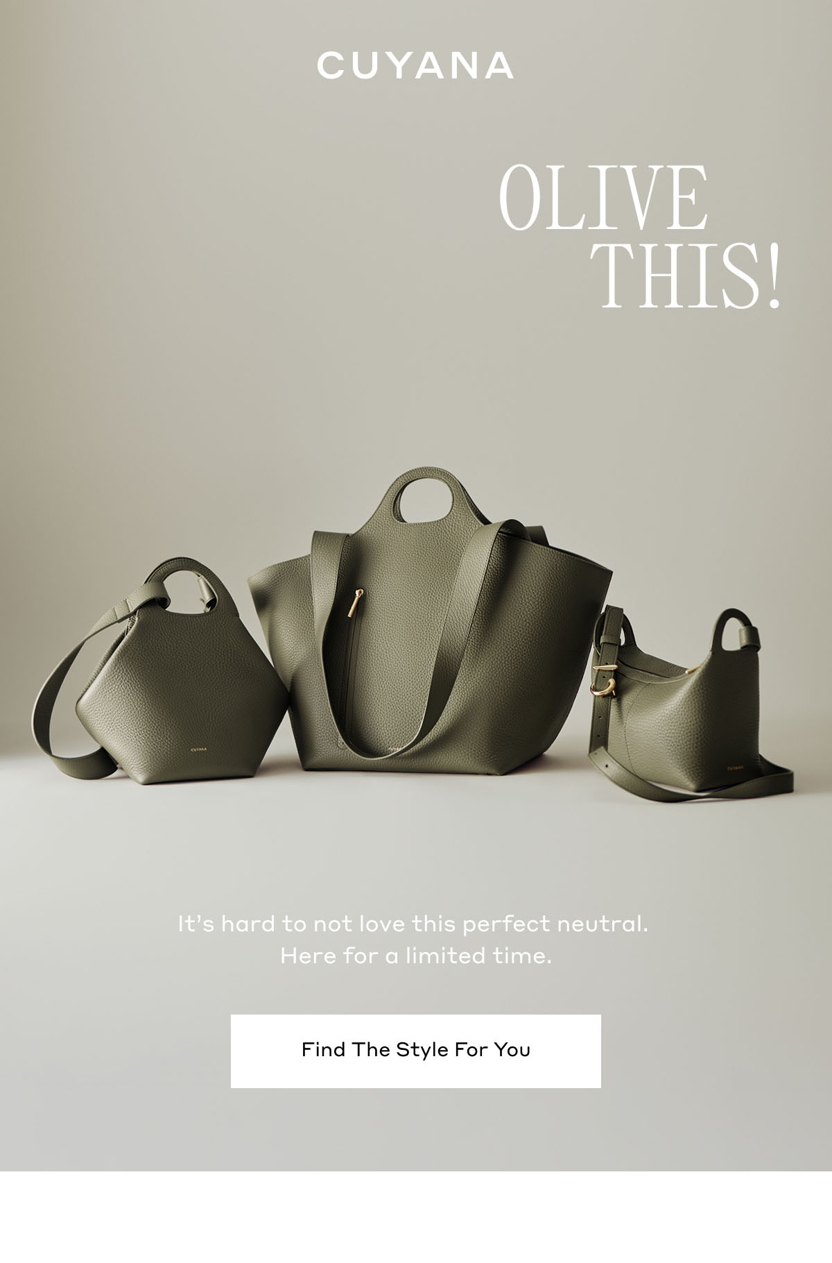 CUYANA OLIVE THIS! It's hard to not love this perfect neutral. Here for a limited time. Find The Style For You