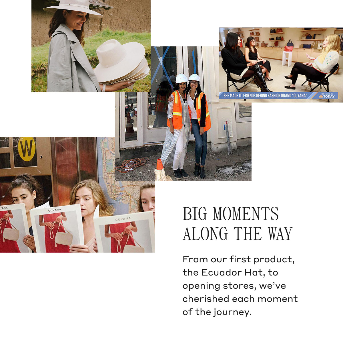 BIG MOMENTS ALONG THE WAY From our first project, the Ecuador Hat, to opening stores, we've cherished each moment of the journey.