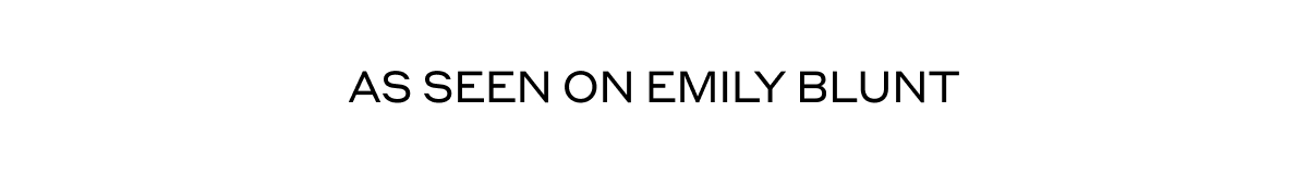 AS SEEN ON EMILY BLUNT