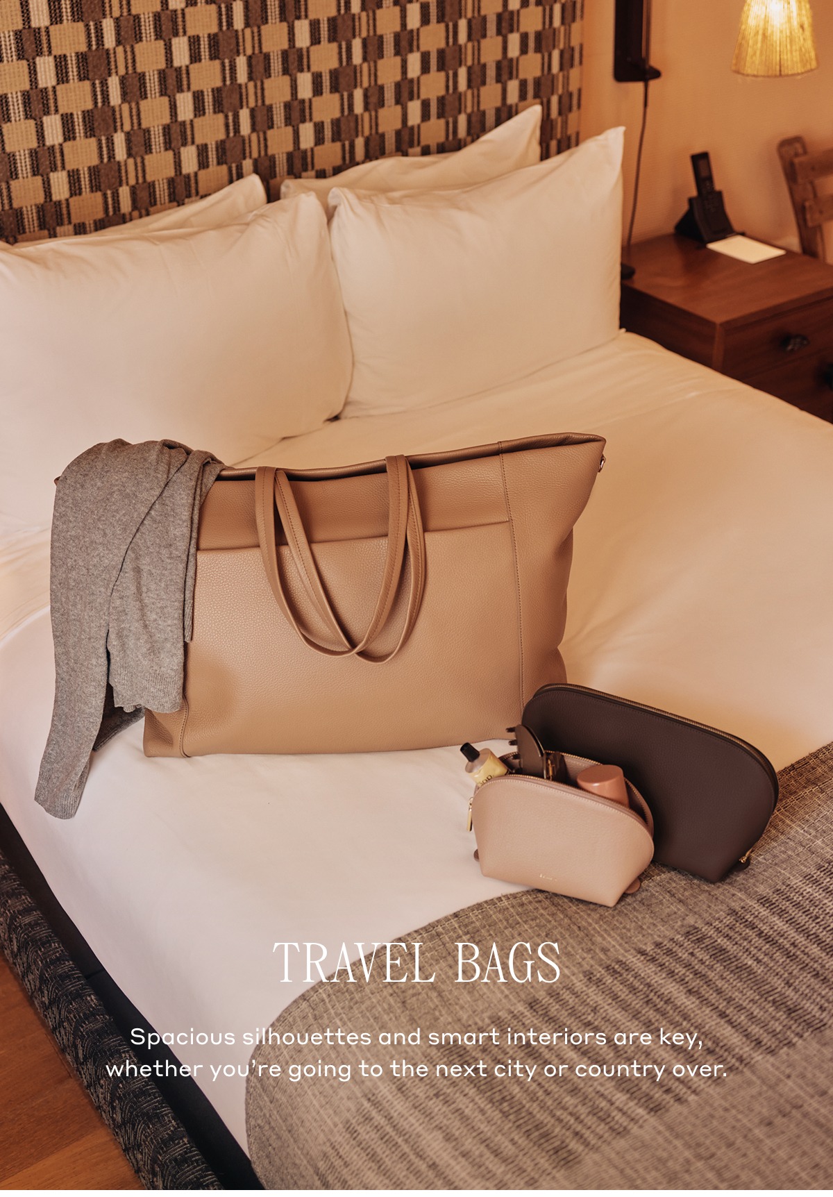 TRAVEL BAGS Spacious silhouettes and smart interiors are key, whether you're going to the next city or country over.
