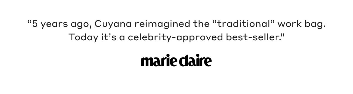 "5 years ago, Cuyana reimagined the "traditional" work bag. Today it's a celebrity-approved best-seller." Marie Claire