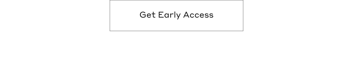 Get Early Access