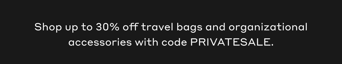 Shop up to 30% off travel bags and organizational accessories with code PRIVATESALE.