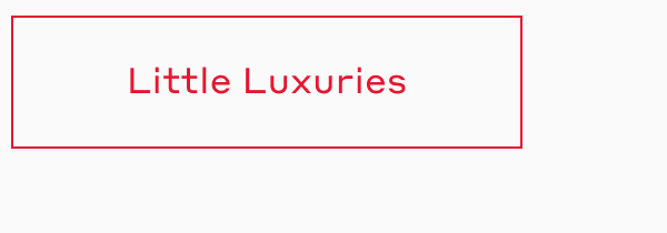 LITTLE LUXURIES