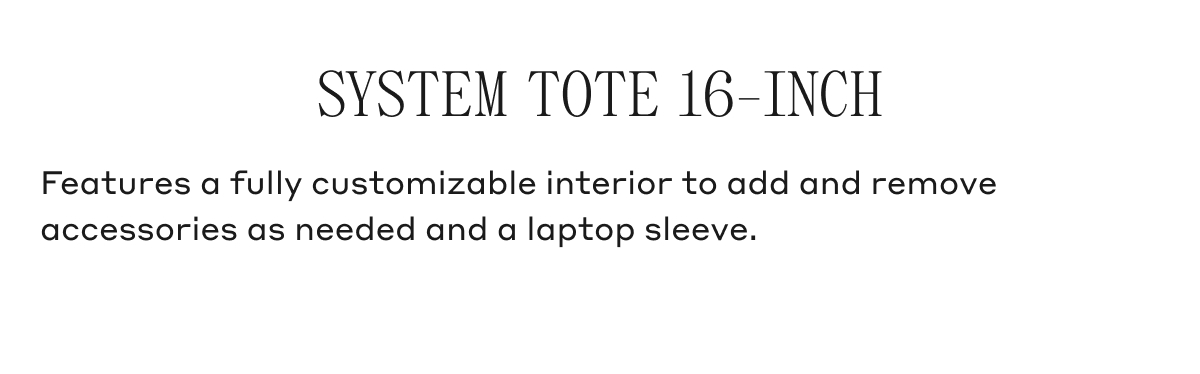 SYSTEM TOTE 16-INCH Features a fully customizable interior to add and remove accessories as needed and a laptop sleeve.