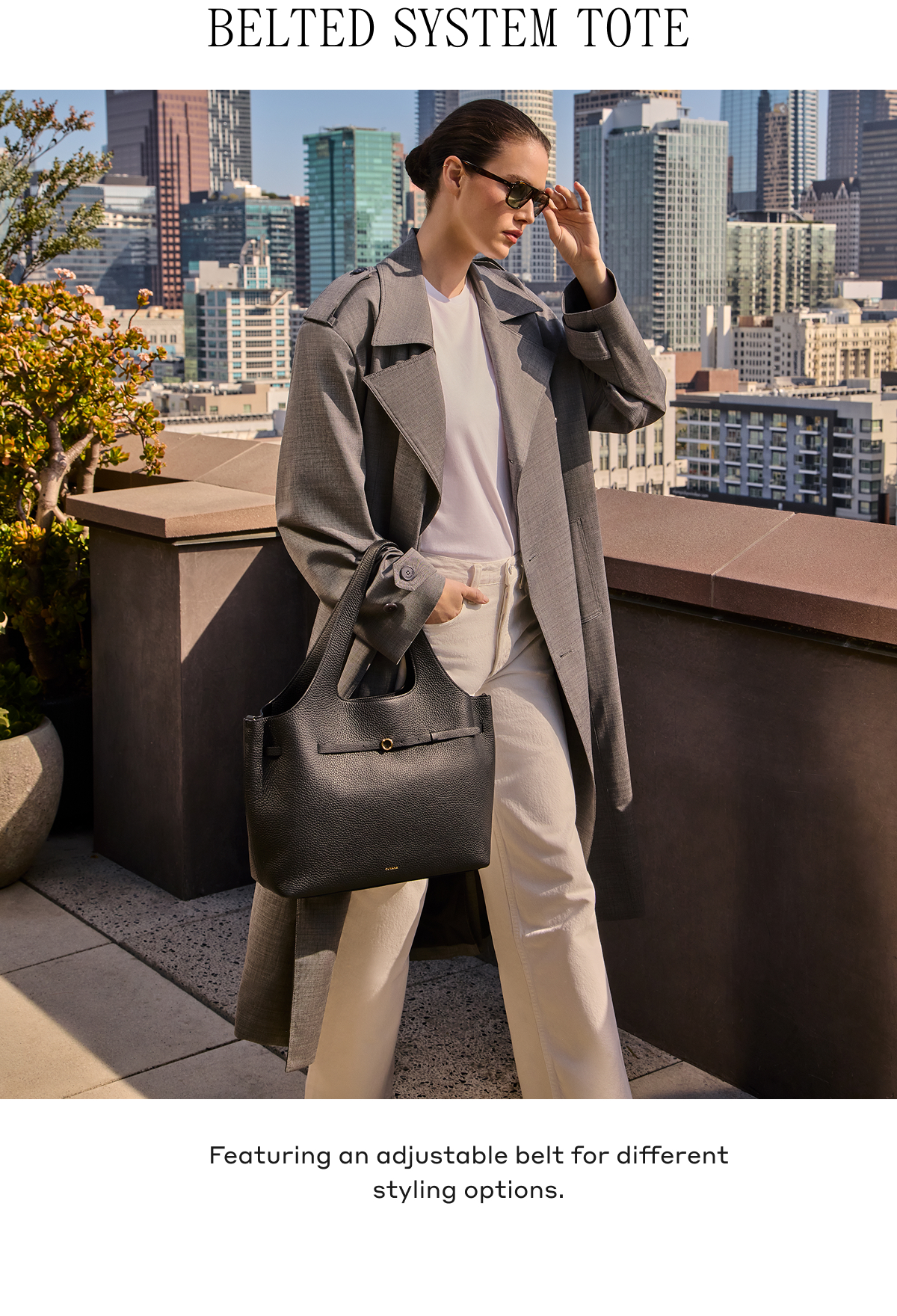 BELTED SYSTEM TOTE Featuring an adjustable belt for different styling options.