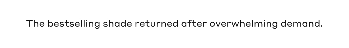 The bestselling shade returned after overwhelming demand.