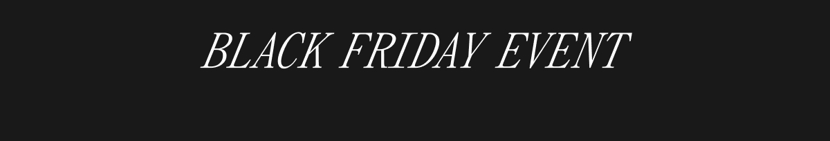 BLACK FRIDAY EVENT