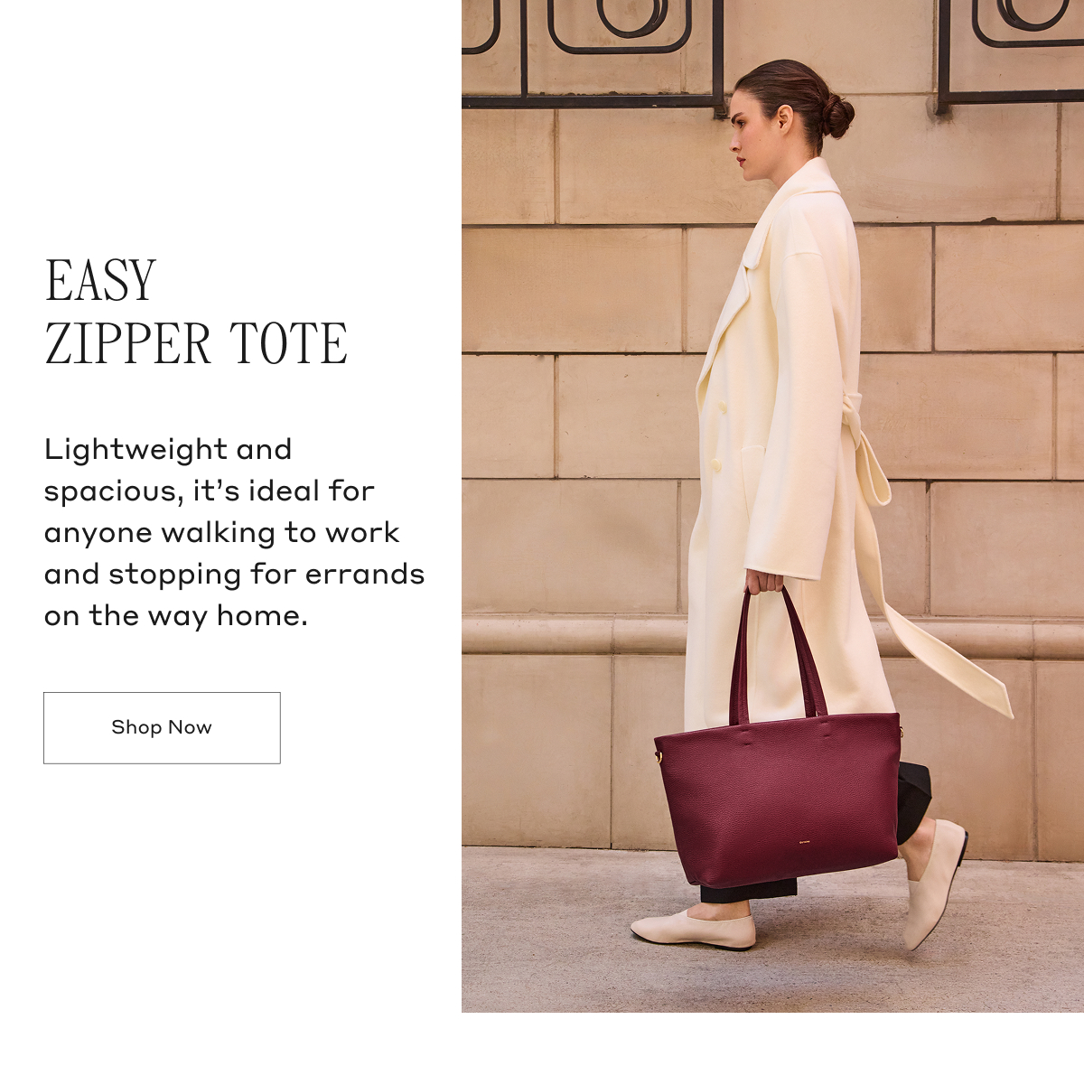 EASY ZIPPER TOTE Lightweight and spacious, it's ideal for anyone walking to work and stopping for errands on the way home. Shop Now