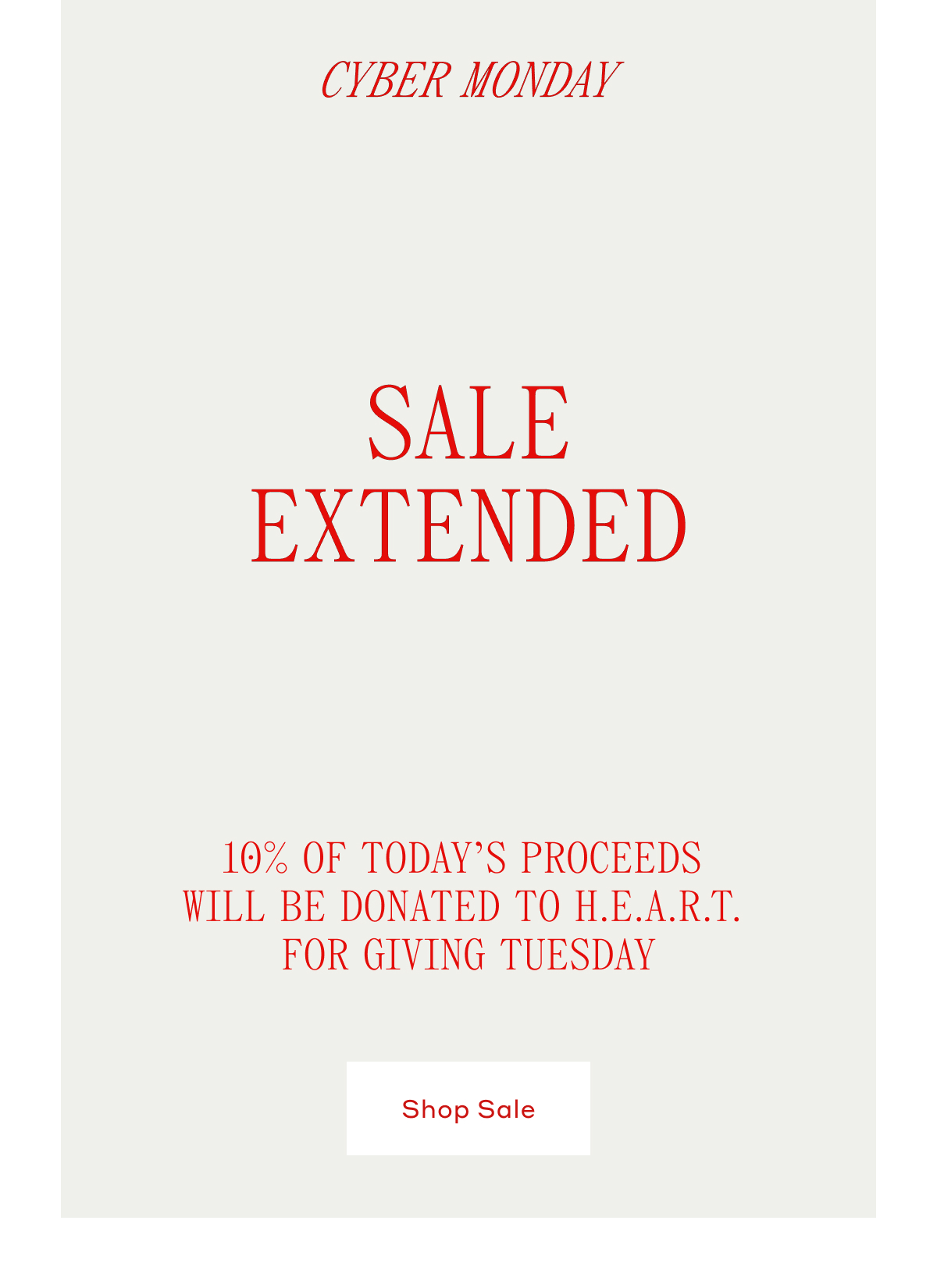 CYBER MONDAY SALE EXTENDED 10% OF TODAY'S PROCEEDS WILL BE DONATED TO H.E.A.R.T. FOR GIVING TUESDAY. Shop Sale