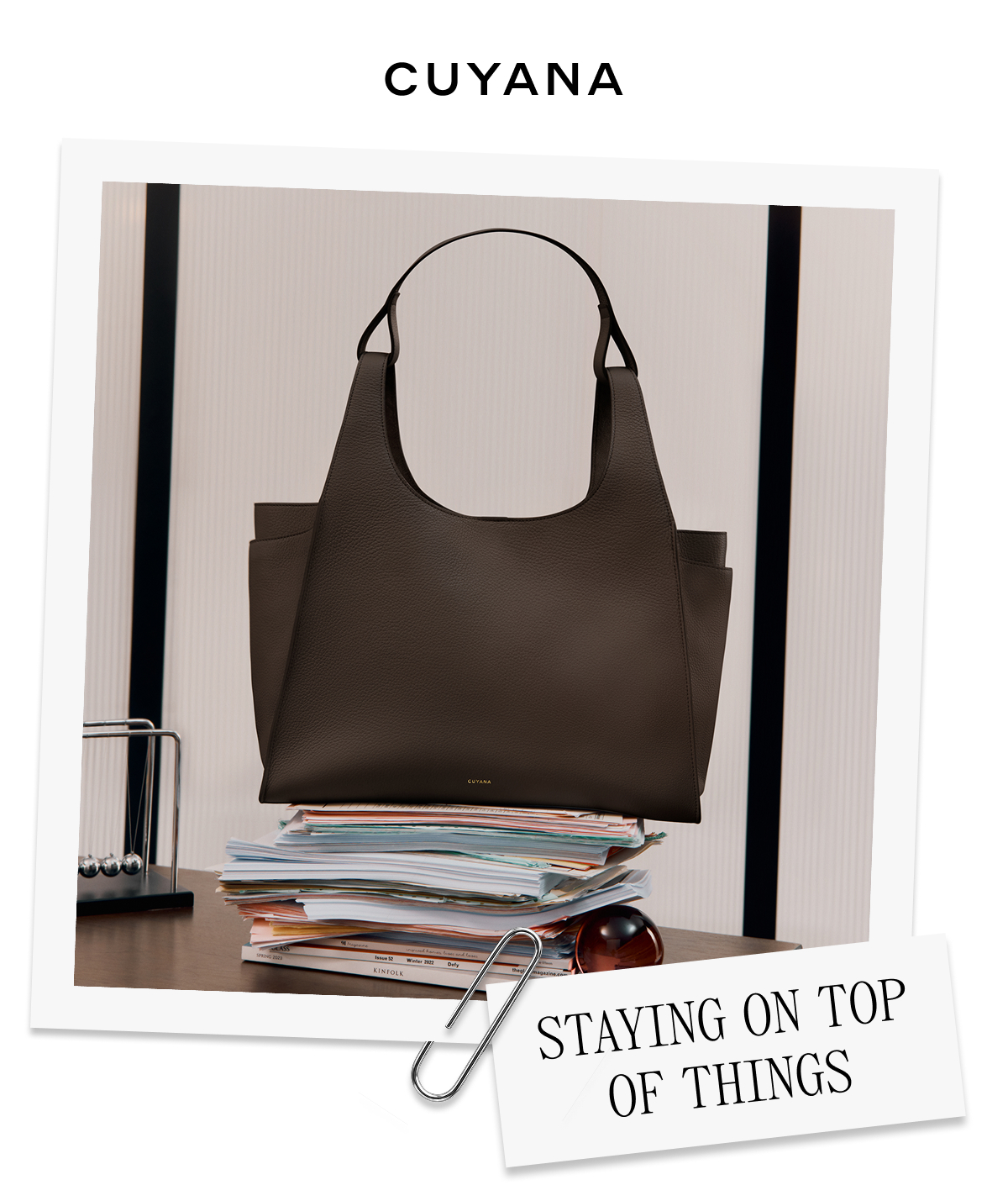 CUYANA STAYING ON TOP OF THINGS
