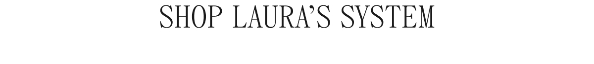 SHOP LAURA'S SYSTEM