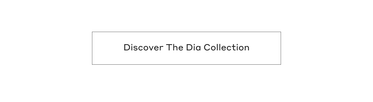 Discover The Dia Collection