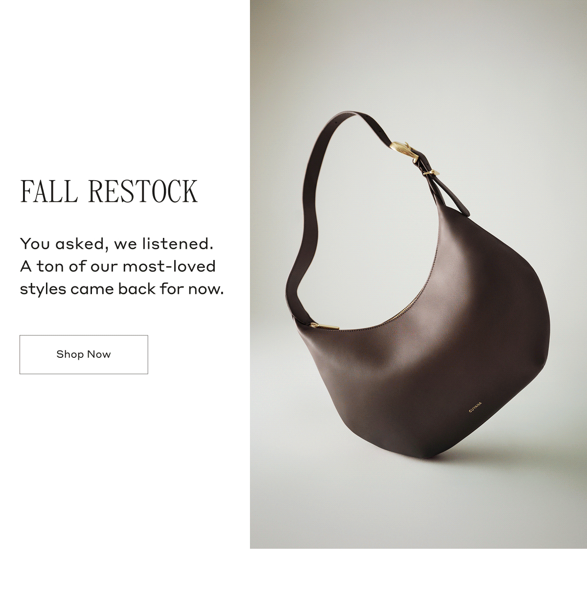FALL RESTOCK You asked, we listened. A ton of our most-loved styles came back for now. Shop Now