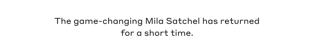 The game-changing Mila Satchel has returned for a short time.