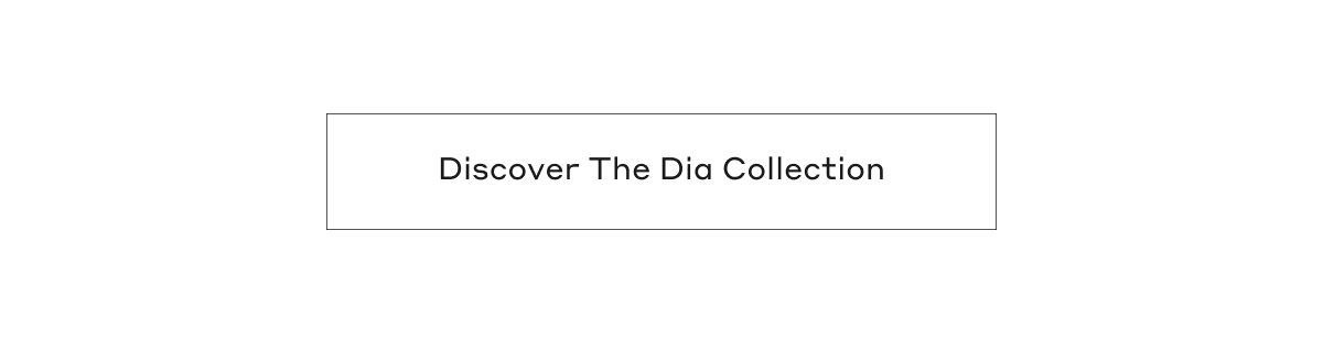 Discover The Dia Collection