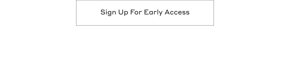 Sign Up For Early Access