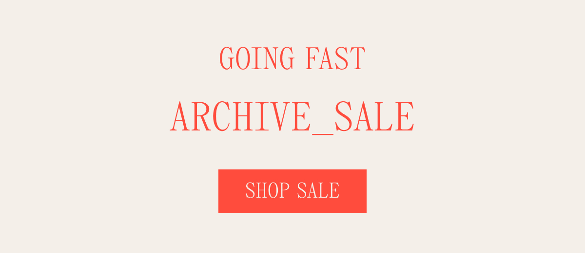 GOING FAST ARCHIVE_SALE SHOP SALE