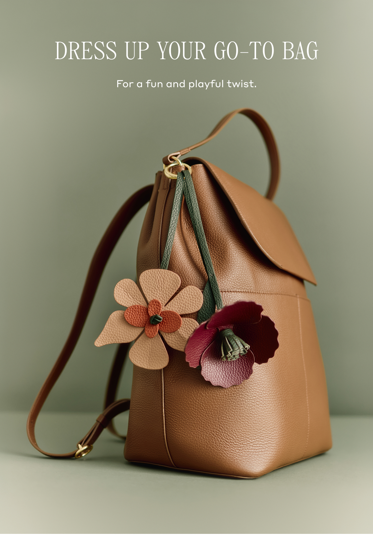 DRESS UP YOUR GO-TO BAG A fun and playful twist.