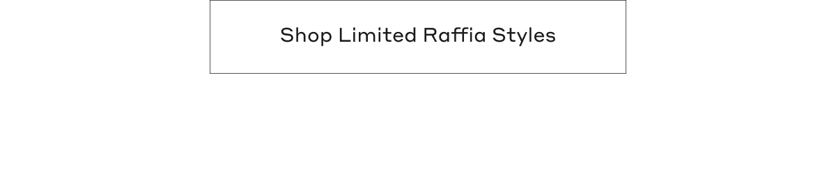 Shop Limited Raffia Styles