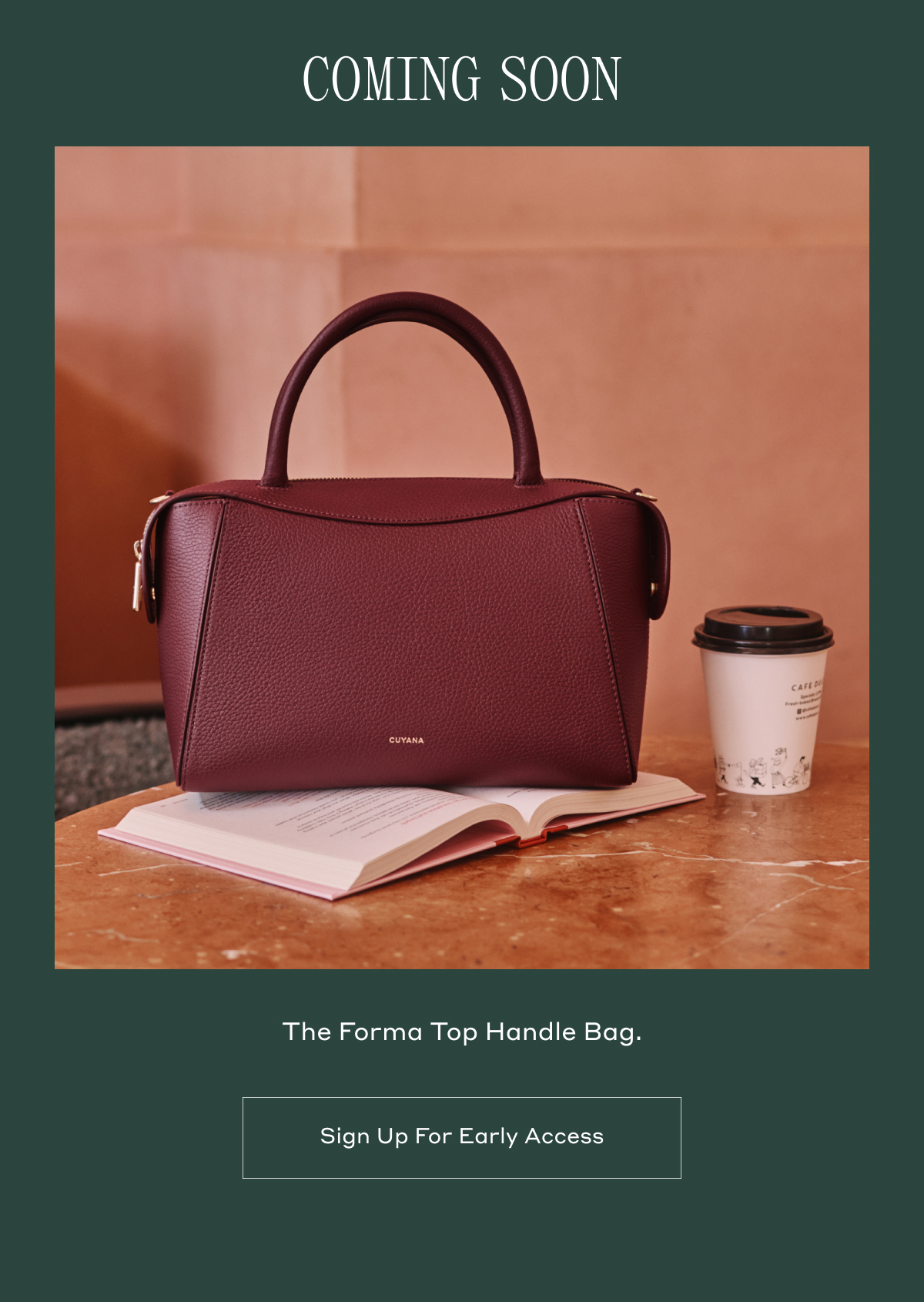 COMING SOON The Forma Top Handle Bag. Sign Up For Early Access.