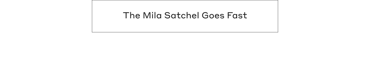 The Mila Satchel Goes Fast