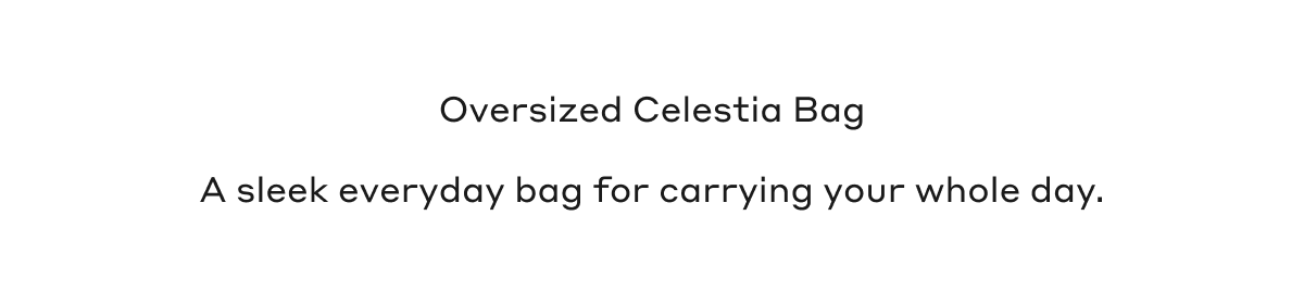 Oversized Celestia Bag A sleek everyday bag for carrying your whole day.