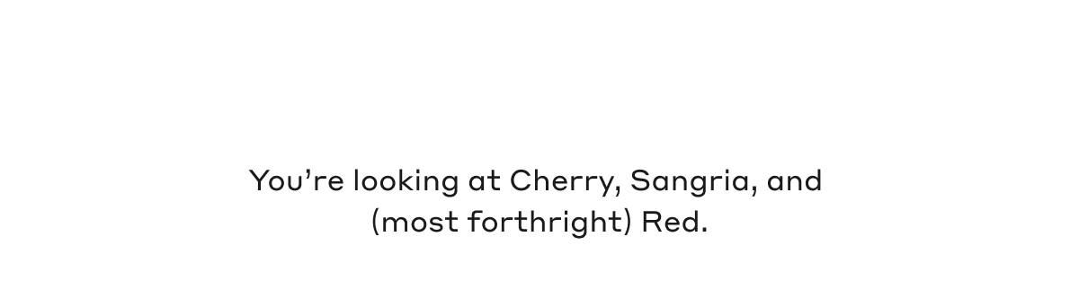 You're looking at cherry, Sangria, and (most forthright) Red.