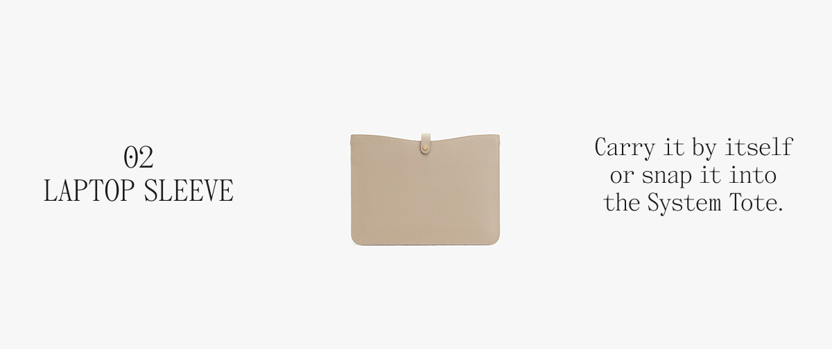 02 LAPTOP SLEEVE Carry it by itself of snap it into the System Tote.
