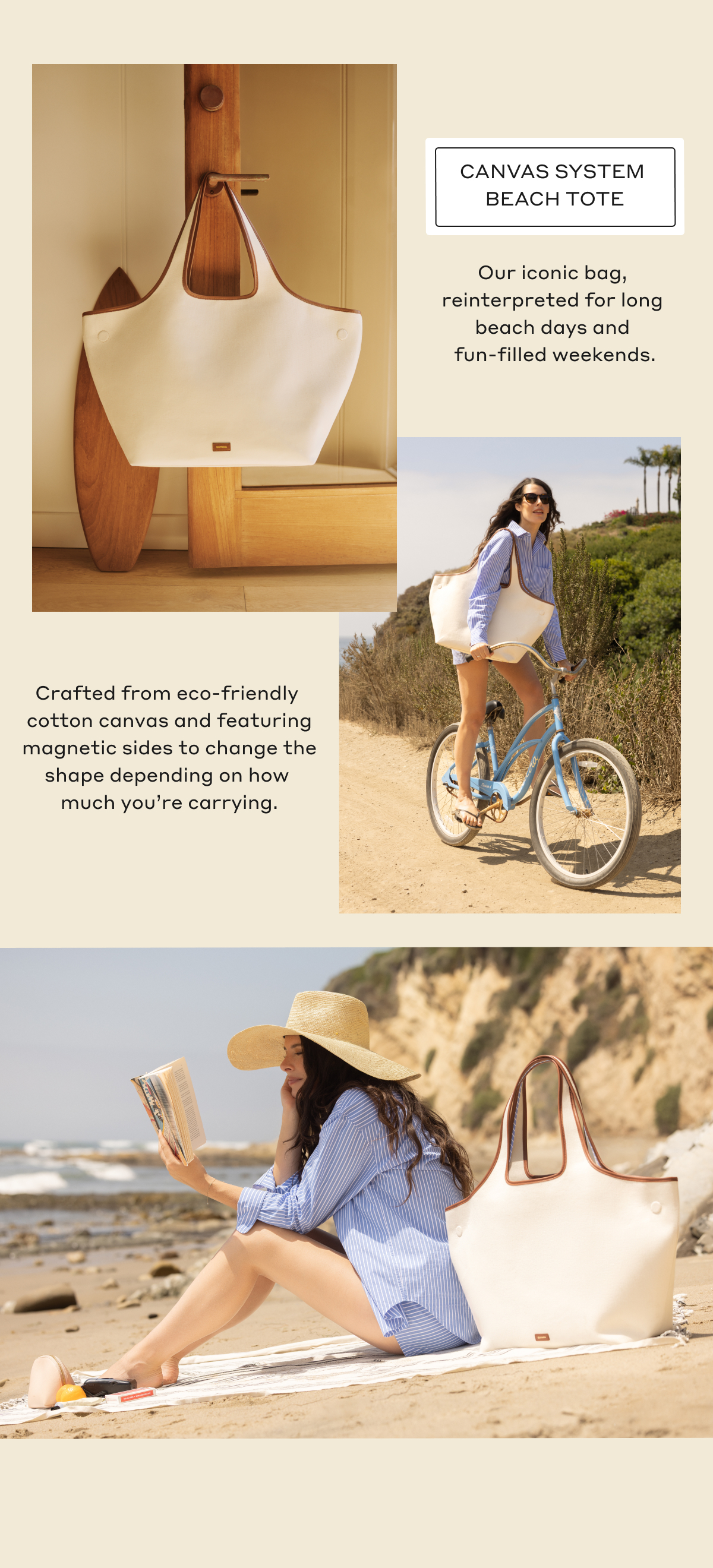 CANVAS SYSTEM BEACH TOTE Our iconic bag, reinterpreted for long beach days and fun-filled weekends. Crafted from eco-friendly cotton canvas featuring magnetic sides to change the shape depending on how much you're carrying.