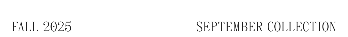 FALL 2025 SEPTEMBER COLLECTION