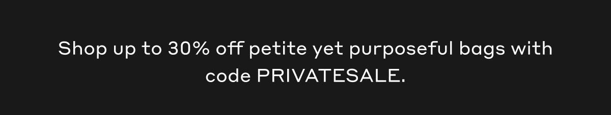 Shop up to 30% off petite yet purposeful bags with code PRIVATESALE.