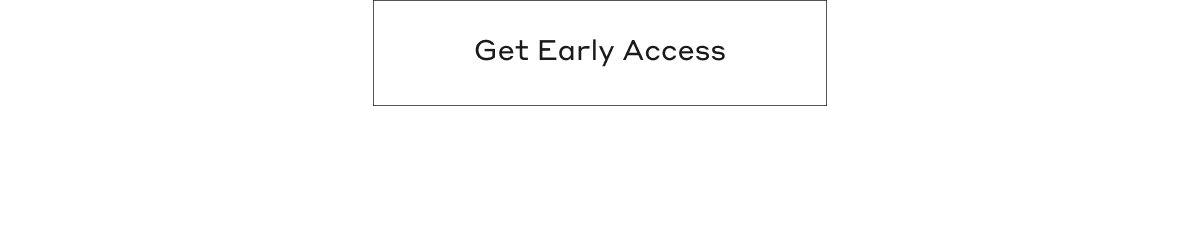 Get Early Access