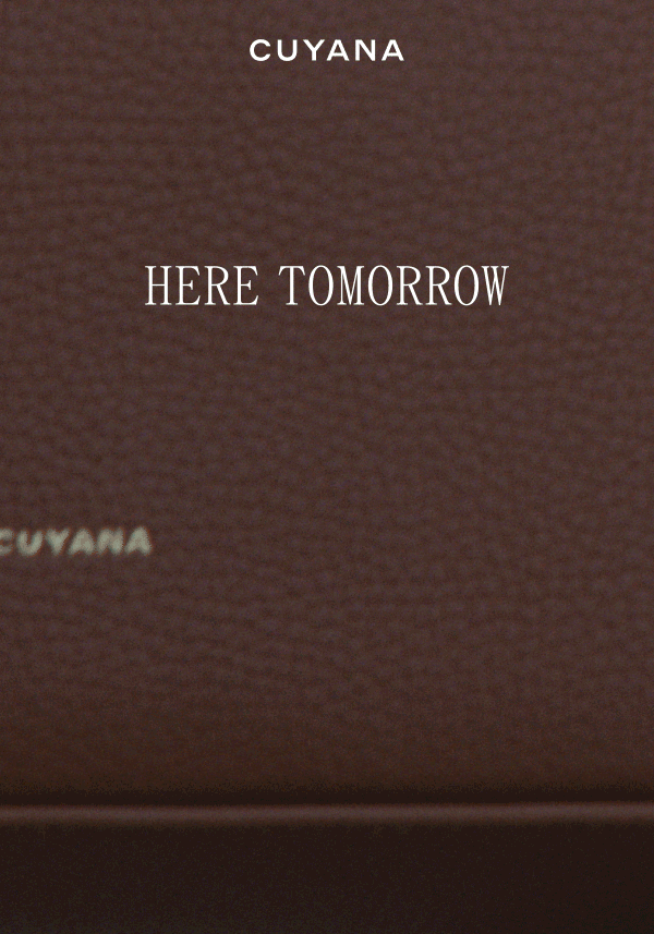 CUYANA HERE TOMORROQW