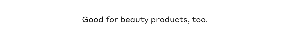 Good for beauty products, too.