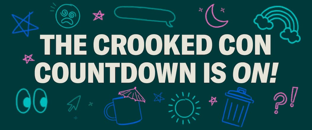 The Crooked Con Countdown is ON!