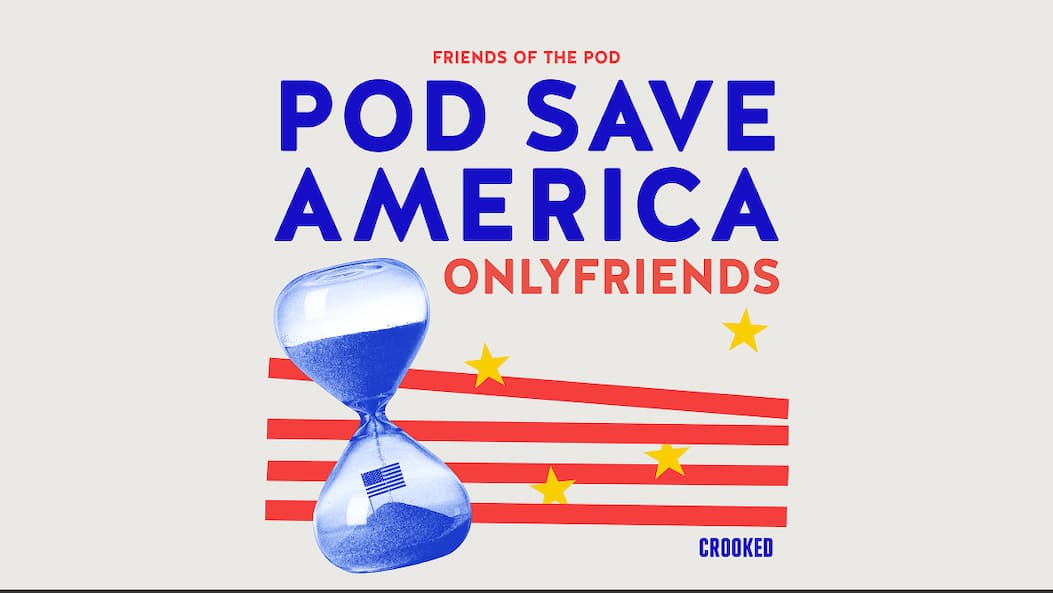 POD SAVE AMERICA ONLYFRIENDS