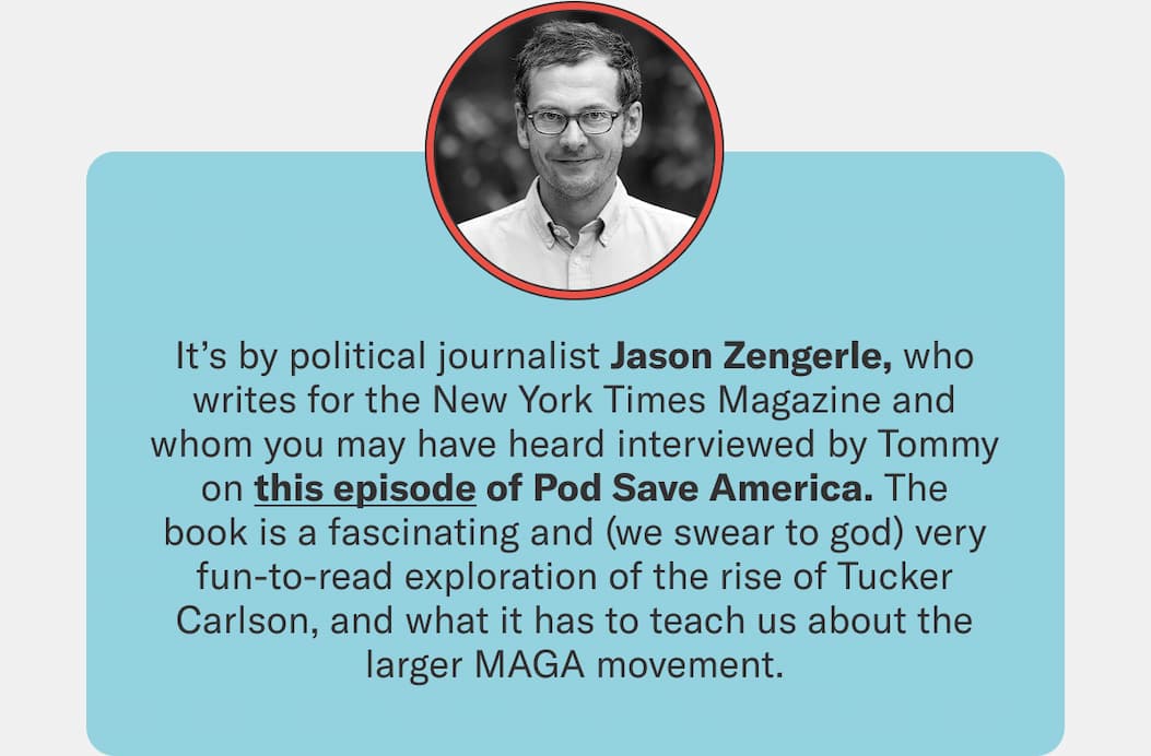 It’s by political journalist Jason Zengerle, who writes for the New York Times Magazine and whom you may have heard interviewed by Tommy on this episode of Pod Save America.