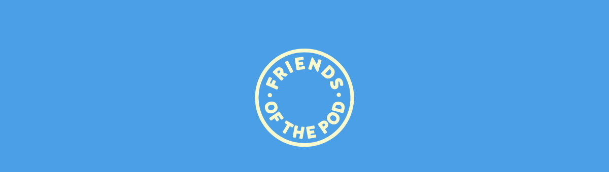 Friends of the Pod