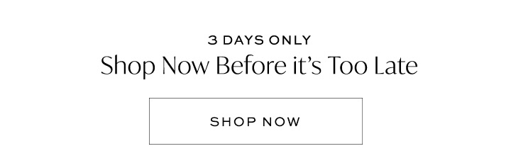 Shop Now Before it's Too Late