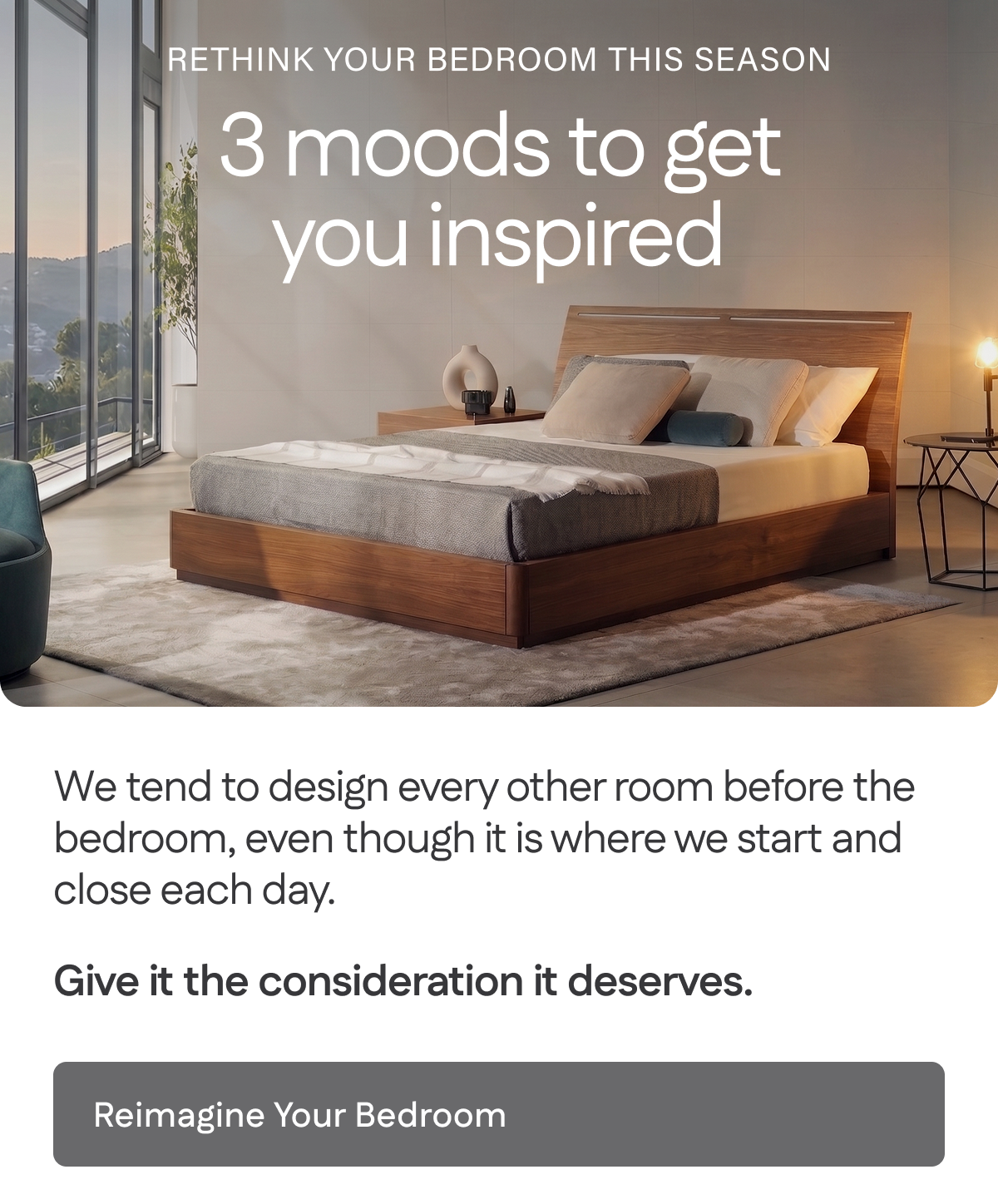 Rethink your bedroom this season. 3 moods to get you inspired.