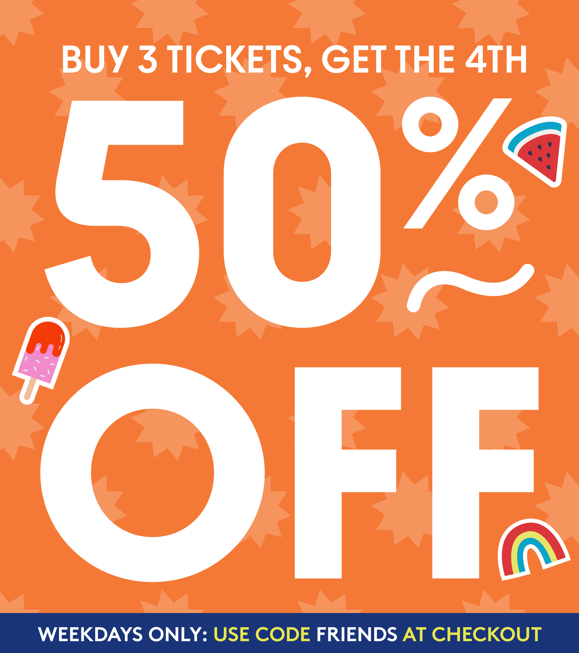Get 50% off your 4th ticket this summer. Use code: FRIENDS