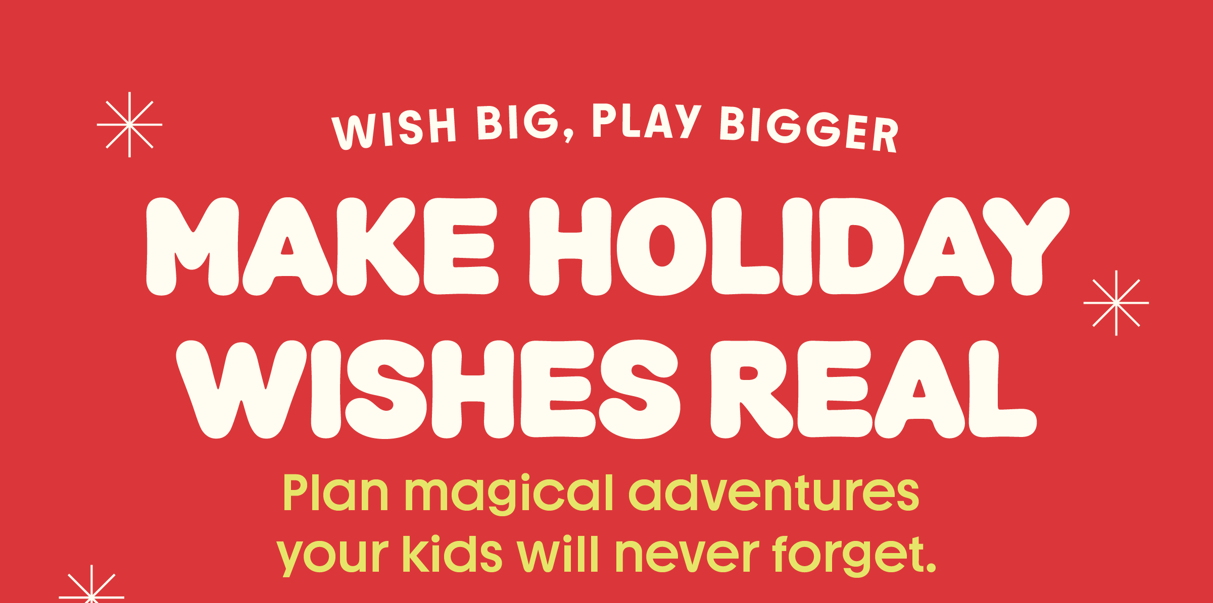 Wish big, play bigger - make holiday wishes real