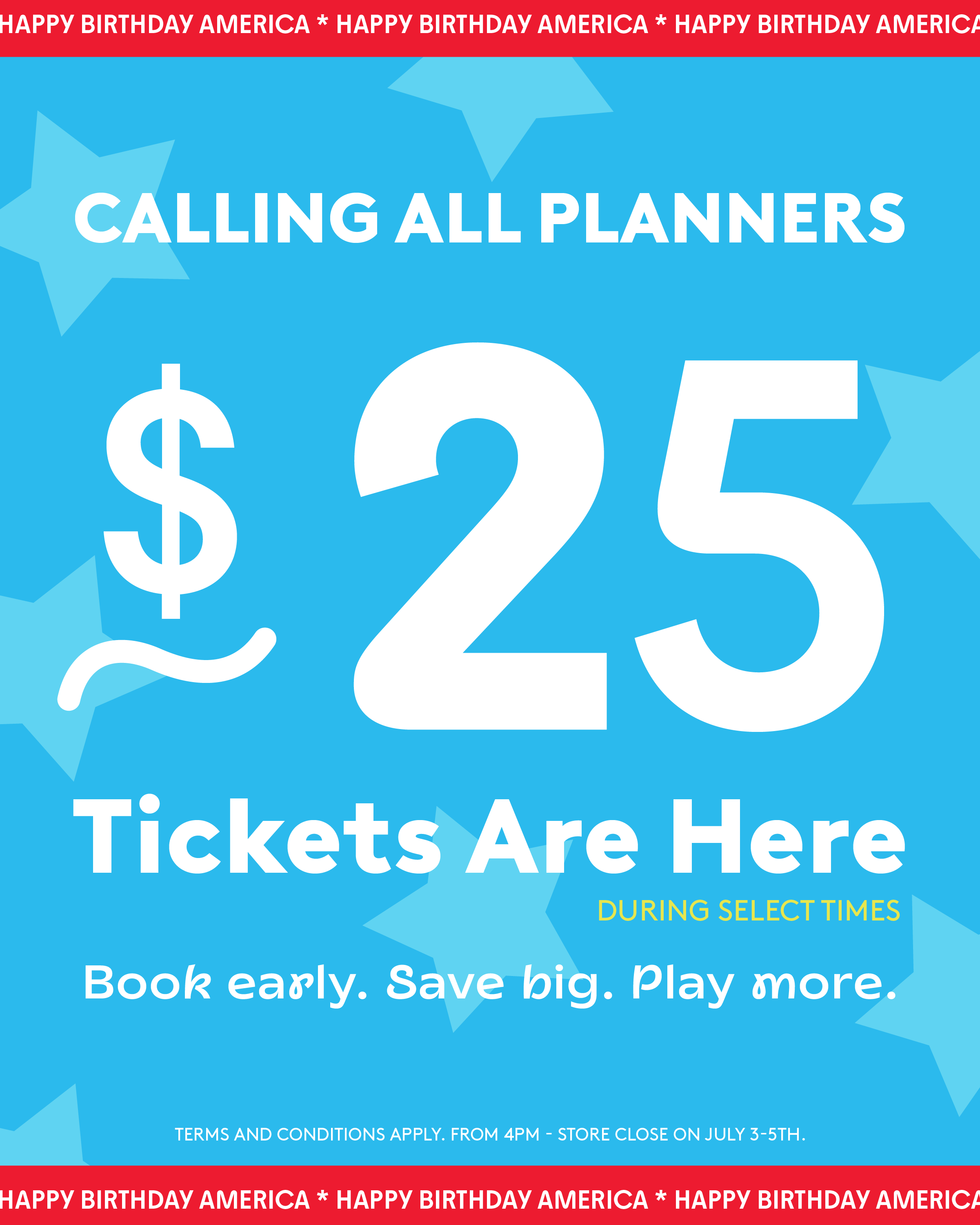 Calling all planners. $25 tickets are here during select times on 4th of July weekend