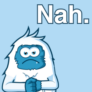 Yeti frowning with 'Nah.' text