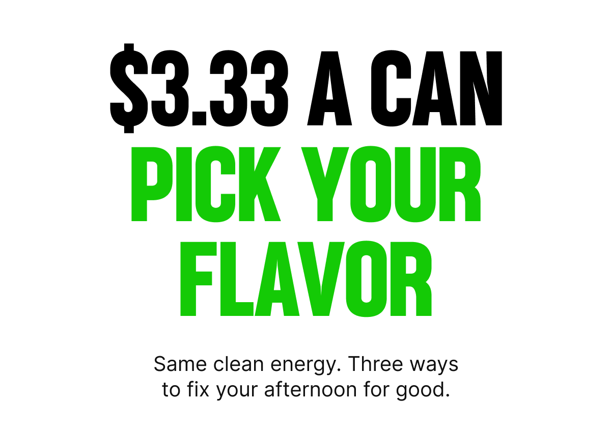 $3.33 a Can Pick Your Flavor
