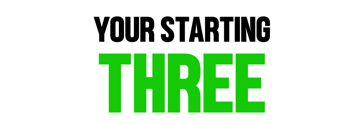 Your Starting Three