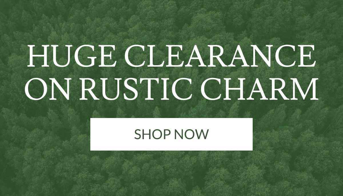 Huge Clearance On Rustic Charm | Shop Now