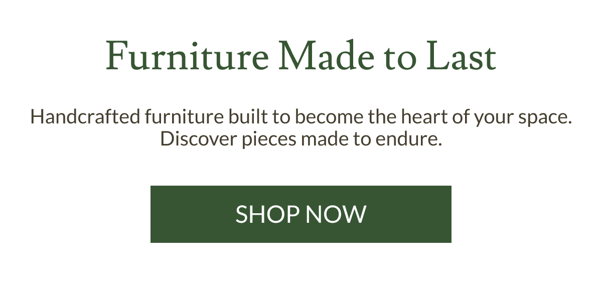 Furniture Made to Last | Shop Now